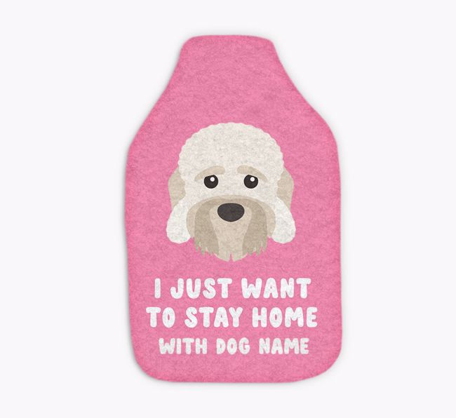 I Just Want to Stay Home with: Personalized {breedFullName} Hot Water Bottle